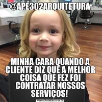 @APE302ARQUITETURAMINHA CARA QUANDO A CLIENTE DIZ QUE A MELHOR COISA QUE FEZ FOI CONTRATAR NOSSOS SERVIÇOS! 