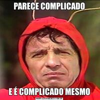 PARECE COMPLICADOE É COMPLICADO MESMO