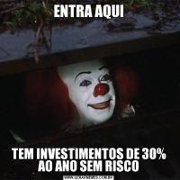 ENTRA AQUITEM INVESTIMENTOS DE 30% AO ANO SEM RISCO