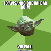 TO AVISANDO QUE VAI DAR RUIMVIU FALEI