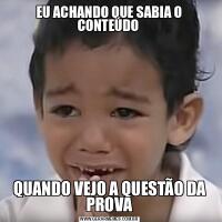 EU ACHANDO QUE SABIA O CONTEÚDO QUANDO VEJO A QUESTÃO DA PROVA