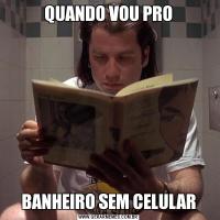 QUANDO VOU PROBANHEIRO SEM CELULAR