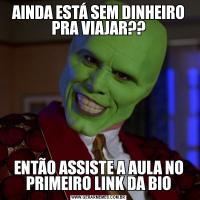 AINDA ESTÁ SEM DINHEIRO PRA VIAJAR??ENTÃO ASSISTE A AULA NO PRIMEIRO LINK DA BIO