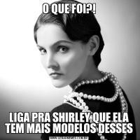 O QUE FOI?!LIGA PRA SHIRLEY QUE ELA TEM MAIS MODELOS DESSES