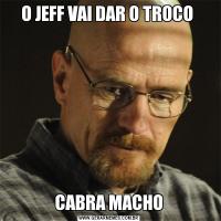 O JEFF VAI DAR O TROCO CABRA MACHO