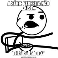 A SÉRIE PERFEITA NÃO EXIST...THIS IS US 