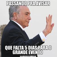 PASSANDO PRA AVISARQUE FALTA 5 DIAS PARA O GRANDE EVENTO 