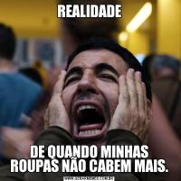 REALIDADEDE QUANDO MINHAS ROUPAS NÃO CABEM MAIS.