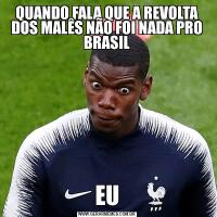 QUANDO FALA QUE A REVOLTA DOS MALÊS NÃO FOI NADA PRO BRASILEU