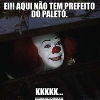 EI!! AQUI NÃO TEM PREFEITO DO PALETÓ.KKKKK...