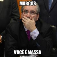 MARCOS VOCÊ É MASSA 