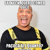 EAI NYCK, QUERO COMER DOCEPAÇOCA AI É QUANTO?
