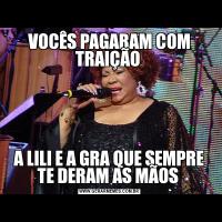 VOCÊS PAGARAM COM TRAIÇÃO A LILI E A GRA QUE SEMPRE TE DERAM AS MÃOS 