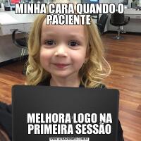 MINHA CARA QUANDO O PACIENTE MELHORA LOGO NA PRIMEIRA SESSÃO