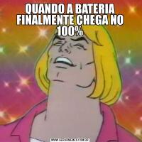 QUANDO A BATERIA FINALMENTE CHEGA NO 100%