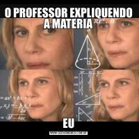 O PROFESSOR EXPLIQUENDO A MATERIAEU