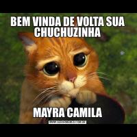 BEM VINDA DE VOLTA SUA CHUCHUZINHAMAYRA CAMILA