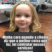 @ape302arquiteturaMinha cara quando a cliente diz que a melhor coisa que fez, foi contratar nossos serviços! 