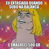 EU EXTASIADA QUANDO SUBO NA BALANÇAE EMAGRECI 500 GR