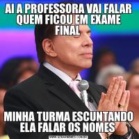 AI A PROFESSORA VAI FALAR QUEM FICOU EM EXAME FINAL MINHA TURMA ESCUNTANDO ELA FALAR OS NOMES 