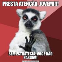 PRESTA ATENÇÃO, JOVEM!!!!SEM ESTRATÉGIA, VOCÊ NÃO PASSA!!!