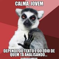 CALMA, JOVEMDEPENDE DO TEXTO E DO ZÓIO DE QUEM TÁ ANALISANDO... 