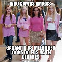 INDO COM AS AMIGAS GARANTIR OS MELHORES LOOKS DO FDS NA TH CLOTHES