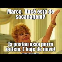 Marco,  Você está de sacanagem?Já postou essa porra ontem. E hoje de novo!
