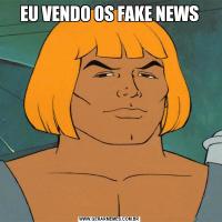 EU VENDO OS FAKE NEWS