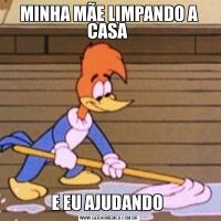 MINHA MÃE LIMPANDO A CASA E EU AJUDANDO 