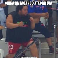 CHINA AMEAÇANDO ATACAR EUA
