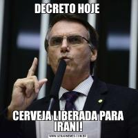 DECRETO HOJE CERVEJA LIBERADA PARA IRANI!