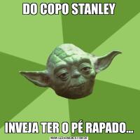 DO COPO STANLEYINVEJA TER O PÉ RAPADO...