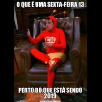 O QUE É UMA SEXTA-FEIRA 13PERTO DO QUE ESTÁ SENDO 2019