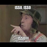 ISSO, ISSO ISSO!!!