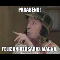 PARABÉNS!FELIZ ANIVERSÁRIO, MAGNA.