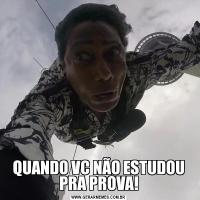 QUANDO VC NÃO ESTUDOU PRA PROVA!