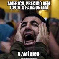 AMÉRICO, PRECISO DE 4 CPCV´S PARA ONTEMO AMÉRICO: