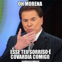 OH MORENA ESSE TEU SORRISO É COVARDIA COMIGO 