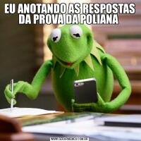 EU ANOTANDO AS RESPOSTAS DA PROVA DA POLIANA 
