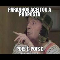 PARANHOS ACEITOU A PROPOSTAPOIS É, POIS É