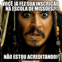 VOCÊ JÁ FEZ SUA INSCRIÇÃO NA ESCOLA DE MISSÕES?NÃO ESTOU ACREDITANDO!