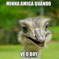 MINHA AMIGA QUANDO VÊ O BOY