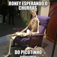 RONEY ESPERANDO O CHURRAS DO PICOTINHO