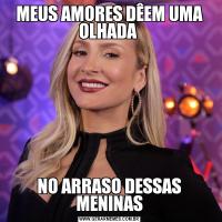 MEUS AMORES DÊEM UMA OLHADA NO ARRASO DESSAS MENINAS