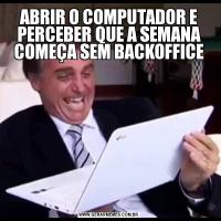 ABRIR O COMPUTADOR E PERCEBER QUE A SEMANA COMEÇA SEM BACKOFFICE
