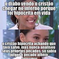 o diabo vendo o cristão chegar no inferno porque foi hipócrita em vidao cristão hipócrita achando que tava salvo, mas nunca analisou seus próprios pecados, só sabia julgar o pecado alheio