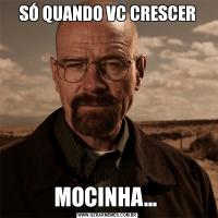 SÓ QUANDO VC CRESCERMOCINHA... 