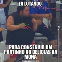 EU LUTANDO PARA CONSEGUIR UM PRATINHO NO DELÍCIAS DA MONA
