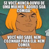 SE VOCÊ NUNCA OUVIU DE UMA MULHER 